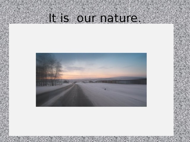 It is our nature.