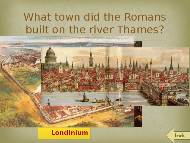 What town did the Romans built on the river Thames?  Londinium