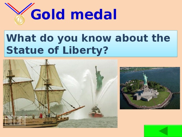 Gold medal What do you know about the Statue of Liberty?