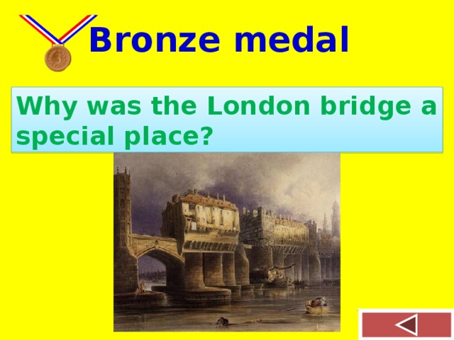 Bronze medal Why was the London bridge a special place?