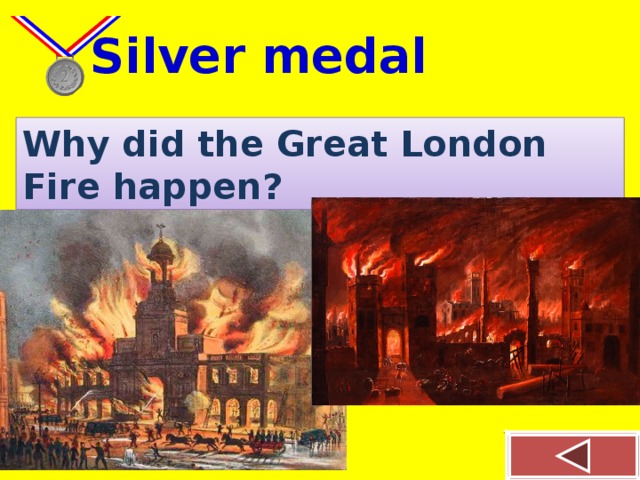 Silver medal Why did the Great London Fire happen?