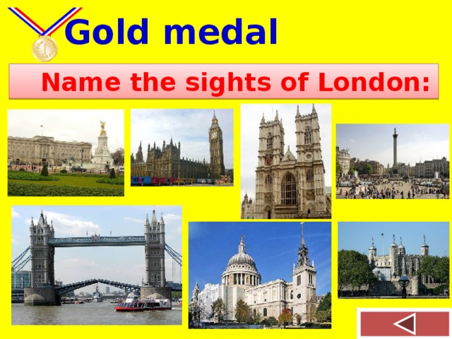 Gold medal  Name the sights of London:
