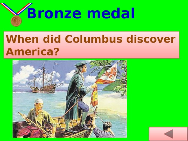 Bronze medal When did Columbus discover America?