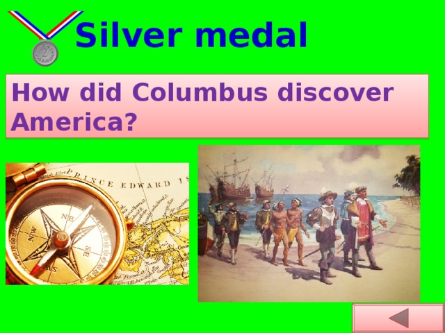 Silver medal How did Columbus discover America?