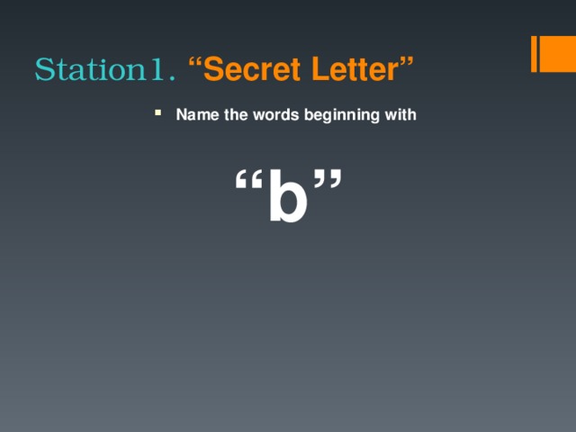 Station1. “Secret Letter”  Name the words beginning with   “ b”