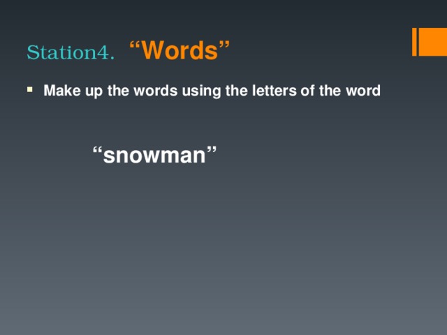 Station4.  “Words”  Make up the words using the letters of the word    “ snowman”