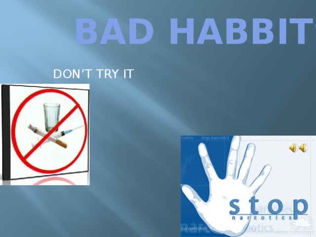 BAD HABBITS DON’T TRY IT