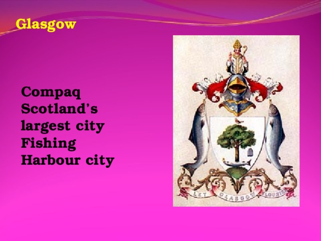 Glasgow   Compaq Scotland’s largest city Fishing Harbour city