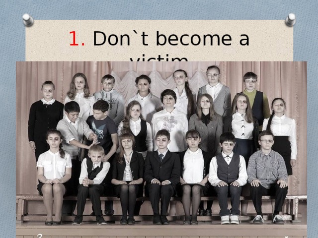 1. Don`t become a victim