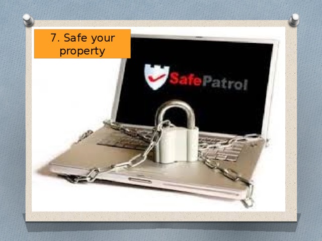 7. Safe your property