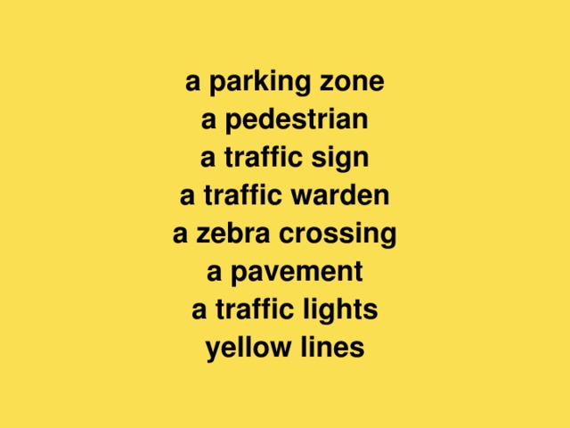 а parking zone a pedestrian a traffic sign a traffic warden a zebra crossing a pavement a traffic lights yellow lines
