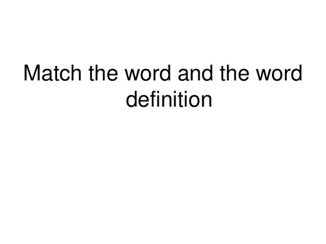 Match the word and the word definition