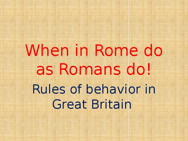 When in Rome do as Romans do! Rules of behavior in Great Britain