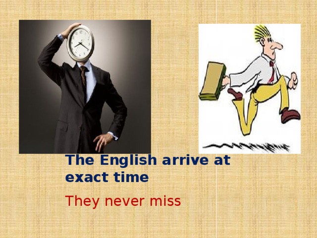 The English arrive at exact time They never miss