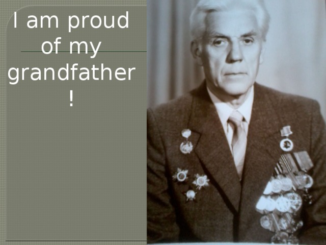 I am proud of my grandfather!