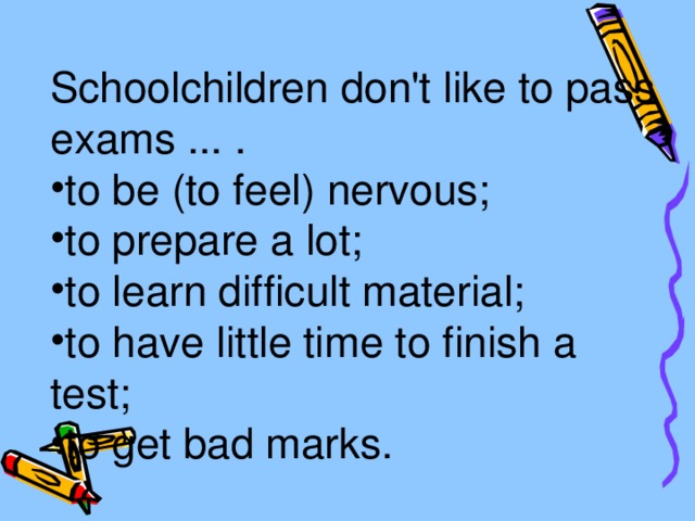 Schoolchildren don't like to pass exams ... .
