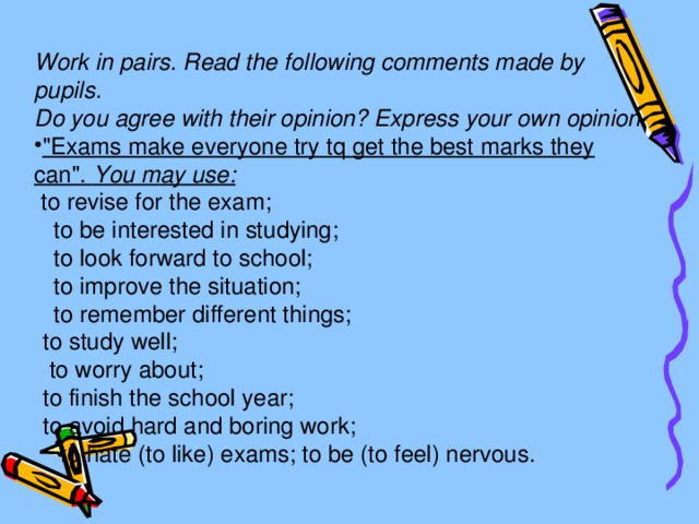 Work in pairs. Read the following comments made by pupils. Do you agree with their opinion? Express your own opinion. 