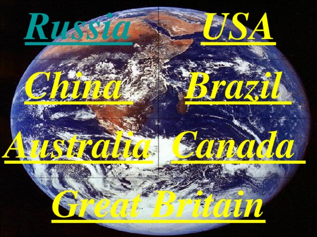 Russia USA China Brazil Australia Canada Great Britain