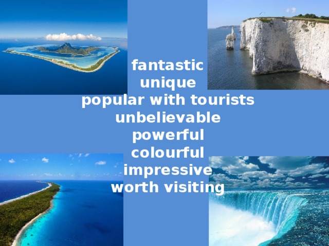 fantastic unique popular with tourists unbelievable powerful colourful impressive worth visiting