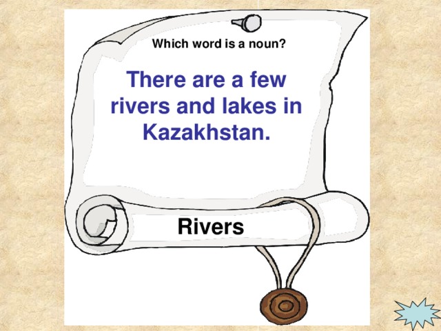 Which word is a noun? There are a few rivers and lakes in Kazakhstan. Rivers