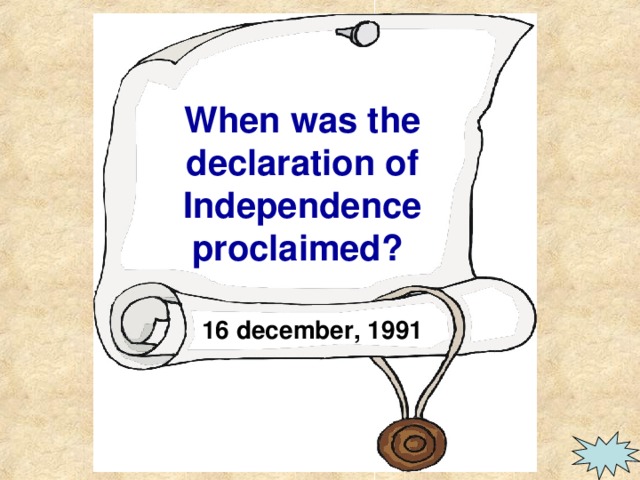 When was the declaration of Independence proclaimed? 16 december, 1991