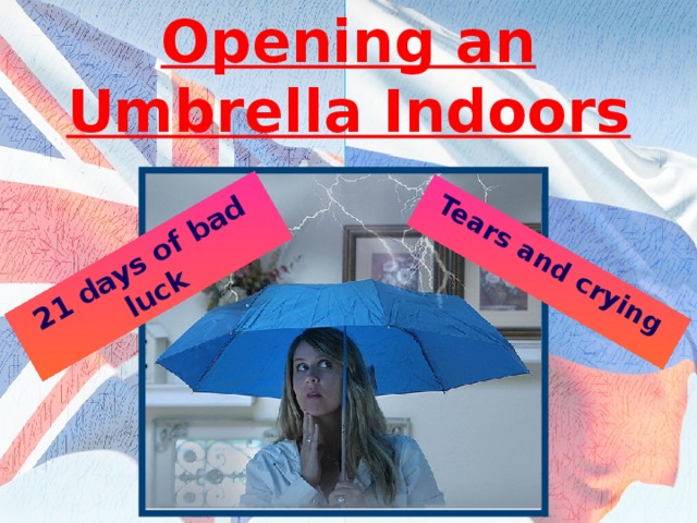 Opening an Umbrella Indoors 21 days of bad luck Tears and crying