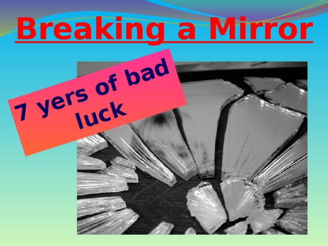 7 yers of bad luck Breaking a Mirror