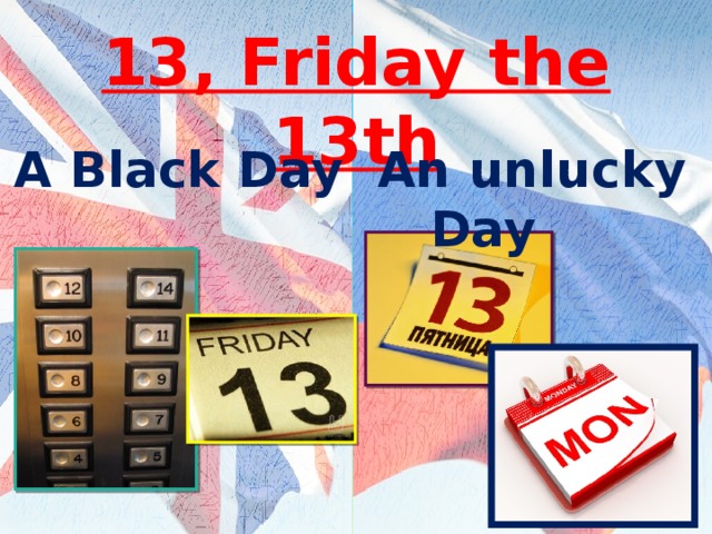 13, Friday the 13th A Black Day An unlucky  Day