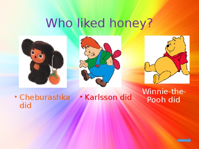 Who liked honey? Cheburashka did Karlsson did Winnie-the-Pooh did