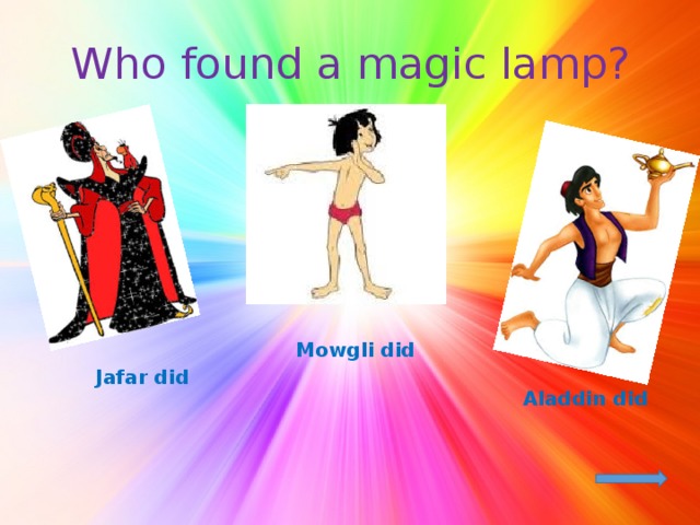 Who found a magic lamp? Mowgli did Jafar did Aladdin did