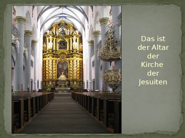 Das ist der Altar der Kirche der Jesuiten