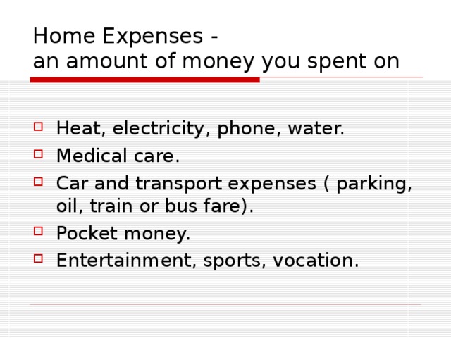Home Expenses -  an amount of money you spent on