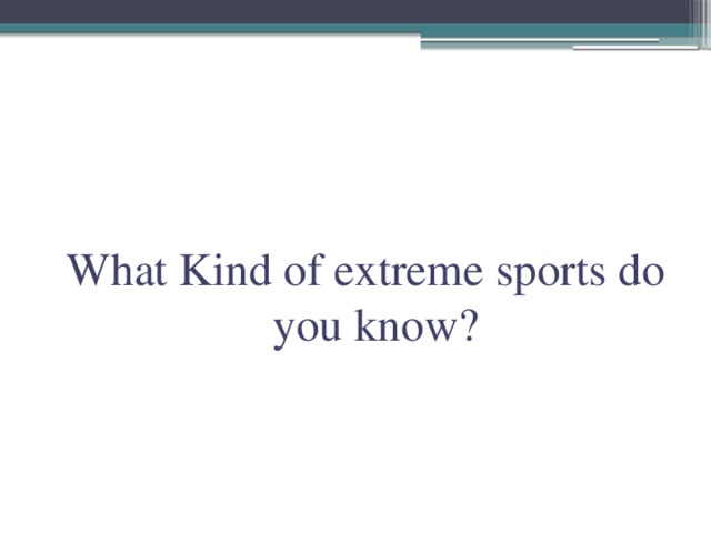 What Kind of extreme sports do you know?