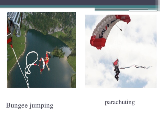 parachuting  Bungee jumping