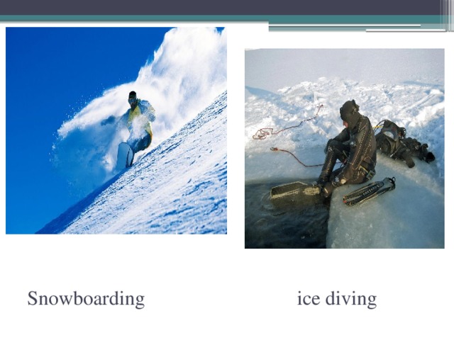 Snowboarding ice diving