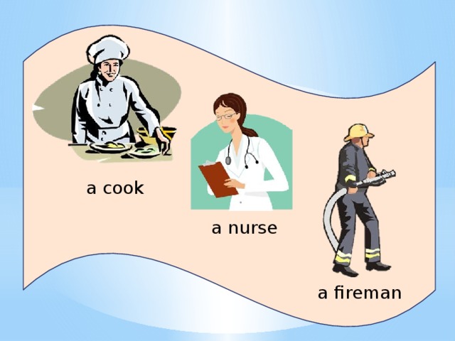 a cook a nurse a fireman