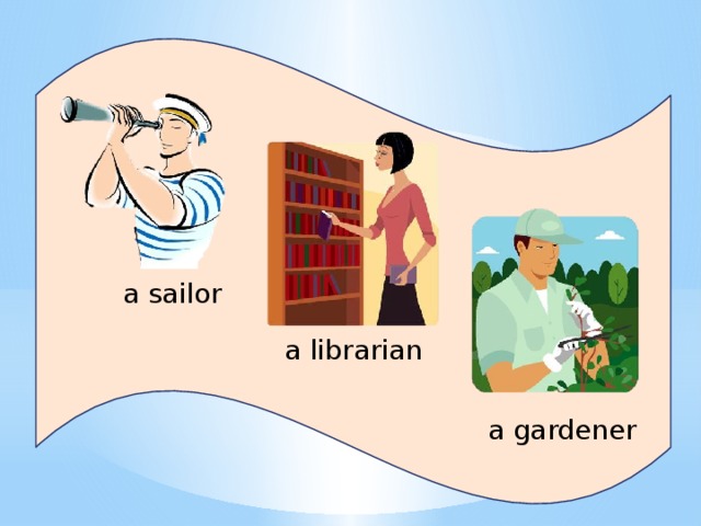 a sailor a librarian a gardener