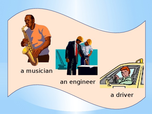 a musician an engineer a driver