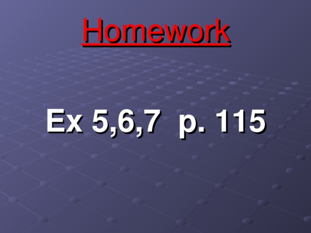 Homework Ex 5,6,7 p. 115