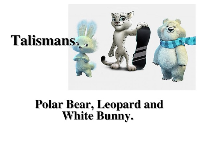 Talismans Polar Bear, Leopard and White Bunny.