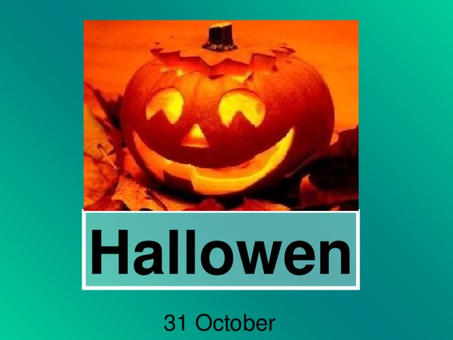 Hallowen 31 October