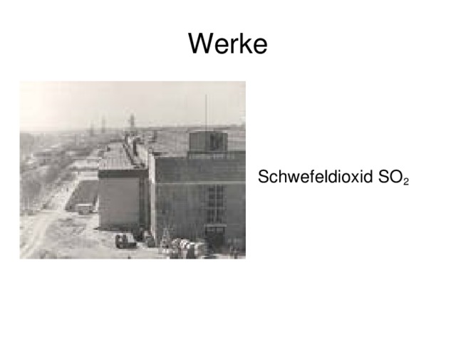 Werke Schwefeldioxid SO 2