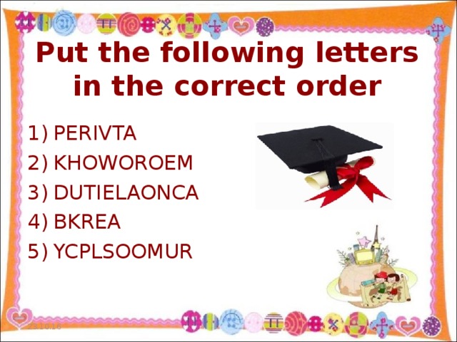 Put the following letters in the correct order PERIVTA KHOWOROEM DUTIELAONCA BKREA YCPLSOOMUR  23.10.16