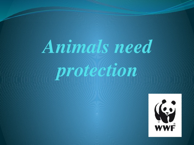 Animals need protection