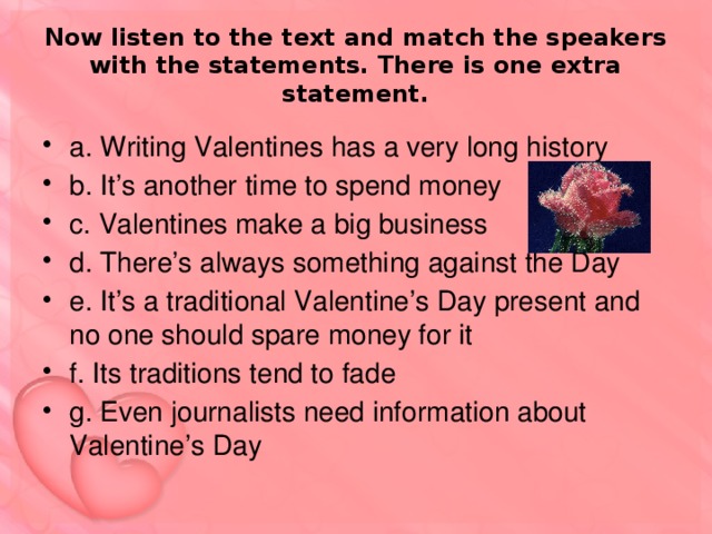 Now listen to the text and match the speakers with the statements. There is one extra statement.