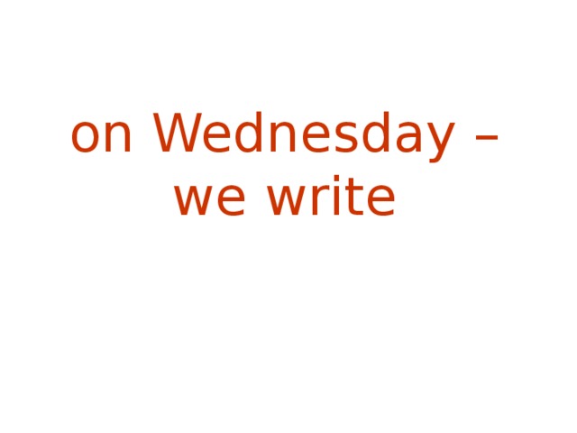 on Wednesday – we write