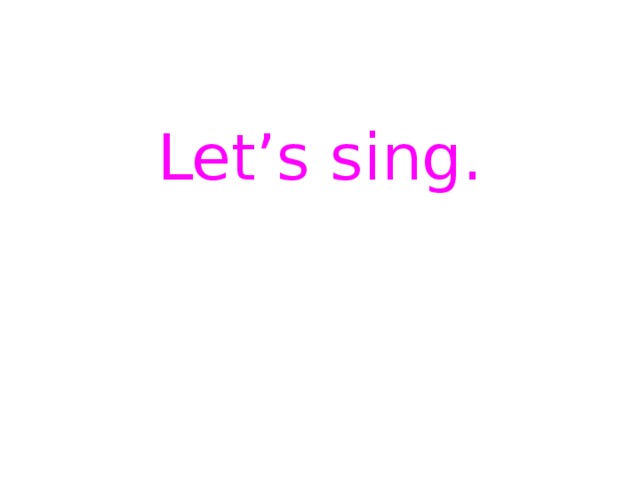 Let’s sing.