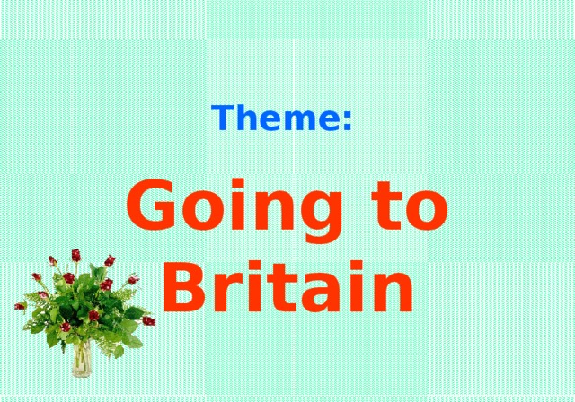 Theme: Going to Britain