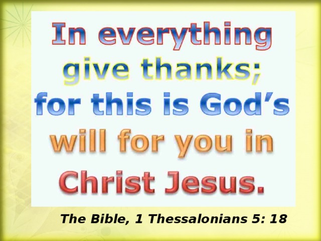 The Bible, 1 Thessalonians 5: 18