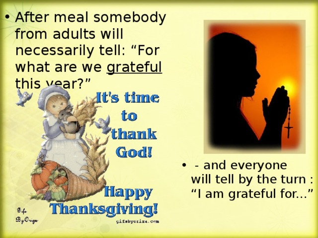 After meal somebody from adults will necessarily tell: “For what are we grateful